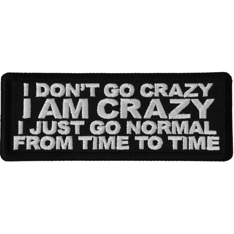 P6688 I Don't Go Crazy I am Crazy I just go normal from time to time Patches Virginia City Motorcycle Company Apparel 