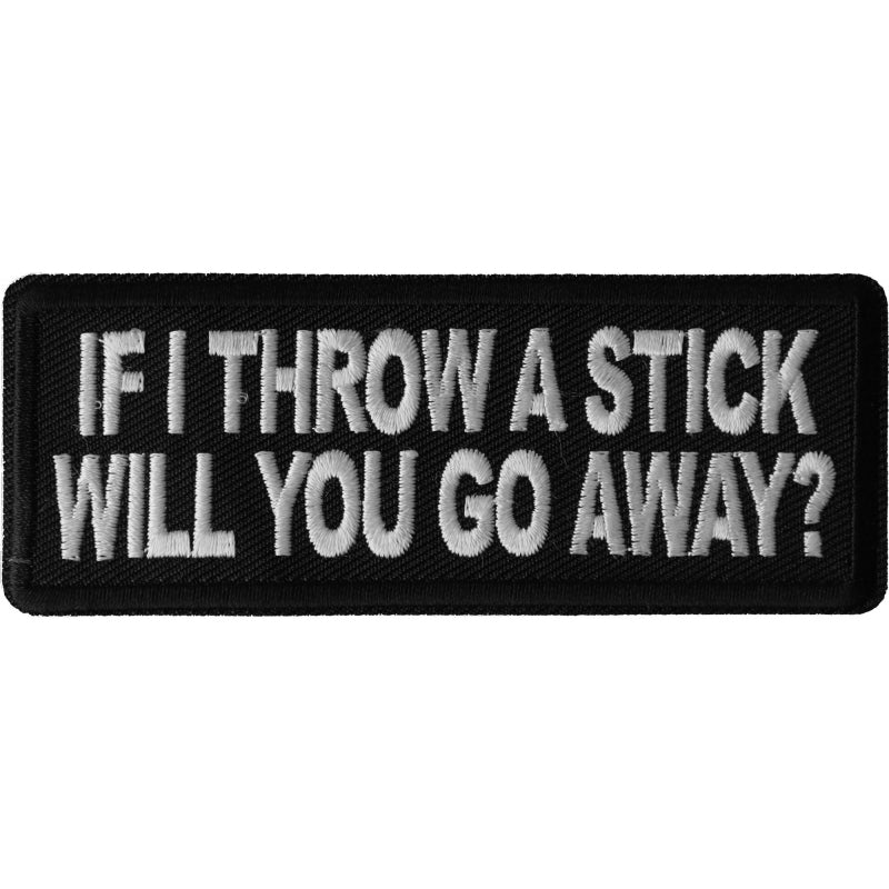 P6671 If I throw a Stick will you go away Patch Patches Virginia City Motorcycle Company Apparel 