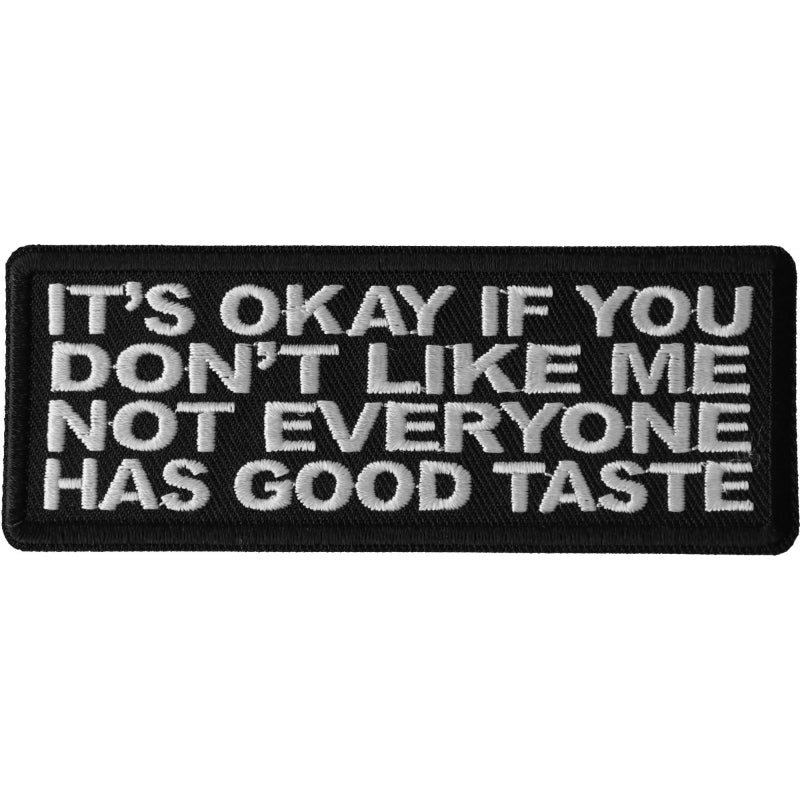 P6667 It's Okay if You Don't Like me Not Everyone Has Good Taste Patc Patches Virginia City Motorcycle Company Apparel 