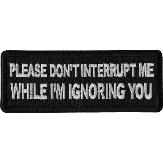 P6670 Please Don't Interrupt Me While I'm Ignoring you Patch Patches Virginia City Motorcycle Company Apparel 